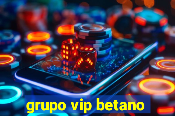 grupo vip betano